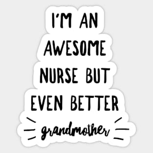 I'm an Awesome Nurse but Even Better Grandmother Sticker